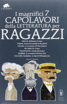 I magnifici 7 capolavori della letteratura per ragazzi: Robinson Crusoe-Il giro del mondo in 80 giorni-Le avventure di Tom Sawyer-Cuore... Ediz. integrale