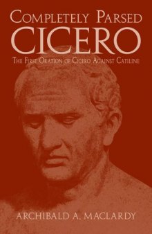Completely Parsed Cicero: The First Oration of Cicero against Catiline