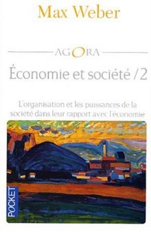 Economie et société : Tome 2, l'organisation et les puissances de la société dans leur rapport de l'économie