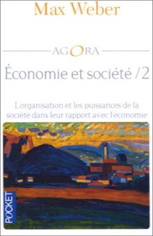 Economie et société : Tome 2, l'organisation et les puissances de la société dans leur rapport de l'économie