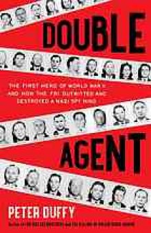 Double agent : the first hero of World War II and how the FBI outwitted and destroyed a Nazi spy ring