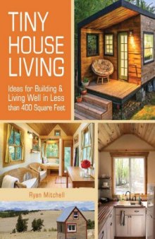 Tiny House Living  Ideas For Building and Living Well In Less than 400 Square Feet