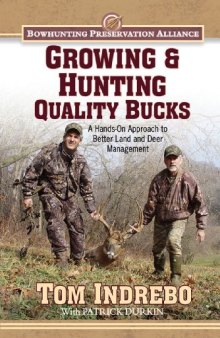 Growing & Hunting Quality Bucks: A Hands-On Approach to Better Land and Deer Management