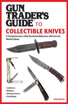 Gun Trader's Guide to Collectible Knives: A Comprehensive, Fully Illustrated Reference with Current Market Values