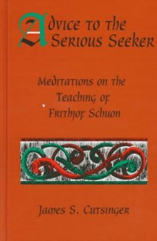 Advice to the serious seeker : meditations on the teaching of Frithjof Schuon