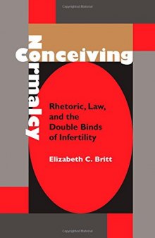 Conceiving Normalcy: Rhetoric, Law, and the Double Binds of Infertility