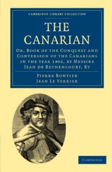 The Canarian: Or, Book of the Conquest and Conversion of the Canarians in the year 1402, by Messire Jean de Bethencourt, Kt (Cambridge Library Collection - Hakluyt First Series)