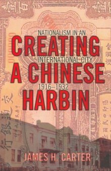 Creating a Chinese Harbin: Nationalism in an International City, 1916-1932