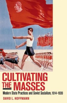 Cultivating the Masses: Modern State Practices and Soviet Socialism, 1914-1939
