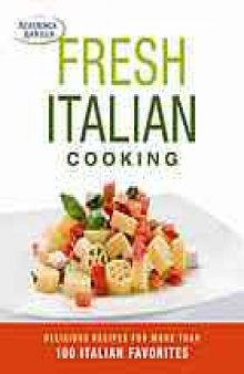 Fresh italian cooking : [delicious recipes for more than 100 italian favorites]