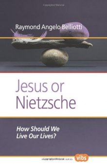 Jesus or Nietzsche : how should we live our lives?