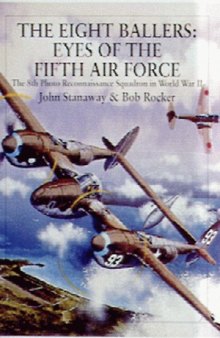 The Eight Ballers: Eyes of the Fifth Air Force: The 8th Photo Reconnaissance Squadron in World War II (X Planes of the Third Reich Series)