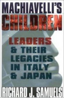 Machiavelli’s Children: Leaders and Their Legacies in Italy and Japan