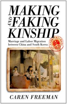 Making and Faking Kinship: Marriage and Labor Migration between China and South Korea