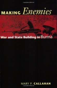 Making Enemies: War and State Building in Burma