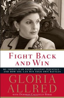 Fight Back and Win: My Thirty-year Fight Against Injustice--and How You Can Win Your Own Battles