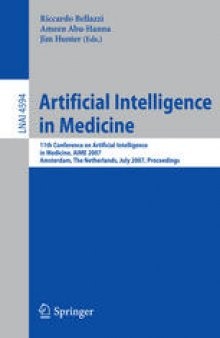 Artificial Intelligence in Medicine: 11th Conference on Artificial Intelligence in Medicine, AIME 2007, Amsterdam, The Netherlands, July 7-11, 2007. Proceedings