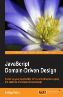 JavaScript Domain-Driven Design: Speed up your application development by leveraging the patterns of domain-driven design