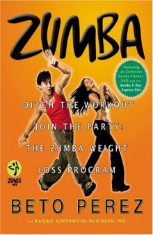 Zumba®: Ditch the Workout, Join the Party! The Zumba Weight Loss Program