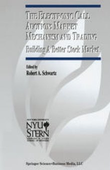 The Electronic Call Auction: Market Mechanism and Trading: Building A Better Stock Market