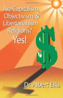 Are Capitalism, Objectivism, And Libertarianism Religions? Yes!: Greenspan And Ayn Rand Debunked