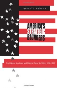 America's Strategic Blunders: Intelligence Analysis and National Security Policy, 1936-1991