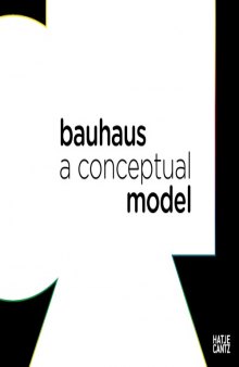 Modell Bauhaus: A Conceptual Model. 1919-2009