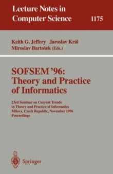 SOFSEM'96: Theory and Practice of Informatics: 23rd Seminar on Current Trends in Theory and Practice of Informatics Milovy, Czech Republic, November 23–30, 1996 Proceedings