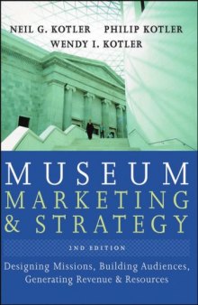 Museum Marketing and Strategy: Designing Missions, Building Audiences, Generating Revenue and Resources