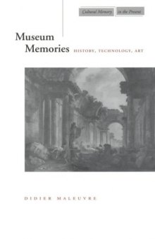 Museum Memories: History, Technology, Art (Cultural Memory in the Present)