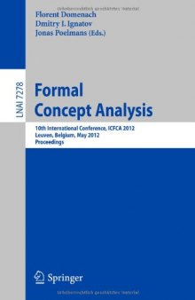 Formal Concept Analysis: 10th International Conference, ICFCA 2012, Leuven, Belgium, May 7-10, 2012. Proceedings