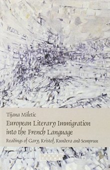 European literary immigration into the French language : readings of Gary, Kristof, Kundera and Semprun