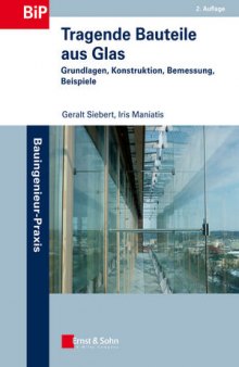 Tragende Bauteile aus Glas: Grundlagen, Konstruktion, Bemessung, Beispiele, Zweite Auflage