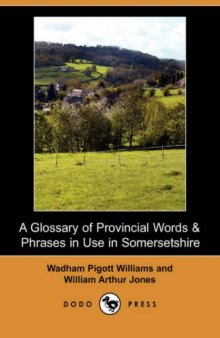 A Glossary of Provincial Words and Phrases in use in Somersetshire