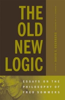 The Old New Logic: Essays on the Philosophy of Fred Sommers (Bradford Books)