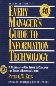 Every manager's guide to information technology: a glossary of key terms and concepts for today's business leader