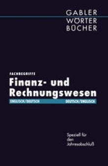 Fachbegriffe Finanz- und Rechnungswesen / Glossary of financial and accounting terms: speziell für den Jahresabschluß / with special regard to the annual balance sheet. Englisch-Deutsch/Deutsch-Englisch / English-German/German-English