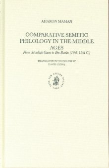 Comparative Semitic Philology In The Middle Ages: From Sa'adiah Gaon To Ibn Barun (10th-12th C.) (Studies in Semitic Languages and Linguistics)