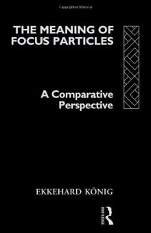 The Meaning of Focus Particles: A Comparative Perspective (Theoretical Linguistics)