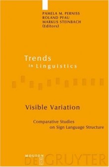 Visible Variation: Comparative Studies on Sign Language Structure (TiLSM 188) (Trends in Linguistics. Studies and Monographs)