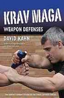 Krav maga weapon defenses : the contact combat system of the Israel defense forces