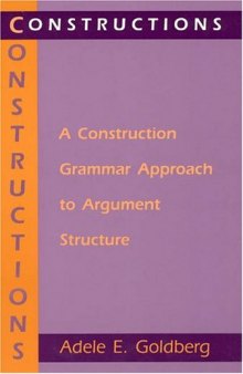 Constructions: A Construction Grammar Approach to Argument Structure (Cognitive Theory of Language and Culture Series)