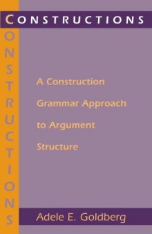 Constructions: A Construction Grammar Approach to Argument Structure (Cognitive Theory of Language and Culture Series)  