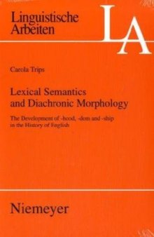 Lexical semantics and diachronic morphology: The development of -hood, -dom and -ship in the history of English (Linguistische Arbeiten)