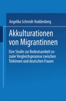 Akkulturation von Migrantinnen: Eine Studie zur Bedeutsamkeit sozialer Vergleichsprozesse von Türkinnen und deutschen Frauen