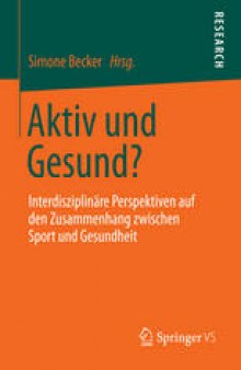 Aktiv und Gesund?: Interdisziplinäre Perspektiven auf den Zusammenhang zwischen Sport und Gesundheit