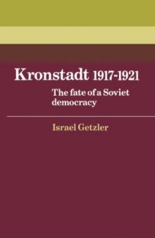 Kronstadt 1917-1921: The Fate of a Soviet Democracy (Cambridge Russian, Soviet and Post-Soviet Studies)