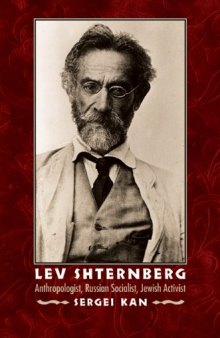 Lev Shternberg: Anthropologist, Russian Socialist, Jewish Activist (Critical Studies in the History of Anthropology)