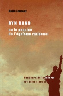 Ayn Rand ou la passion de l'égoïsme rationnel: Une biographie intellectuelle