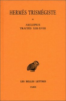 Corpus Hermeticum, tome 2 : Asclepius, Traites XIII a XVIII